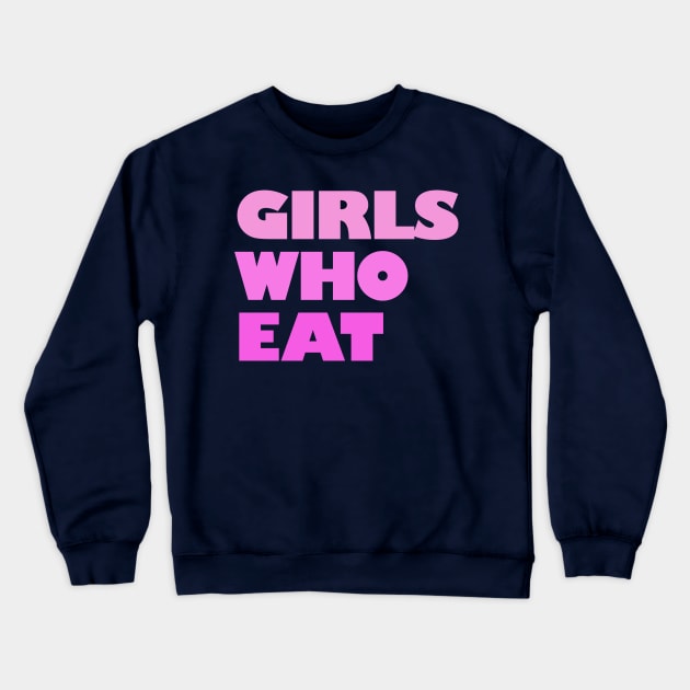 Girls Who Eat - Pink Crewneck Sweatshirt by not-lost-wanderer